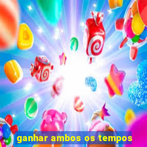 ganhar ambos os tempos